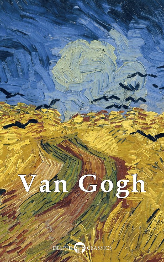 Delphi Van Gogh - El tormento creativo de Van Gogh